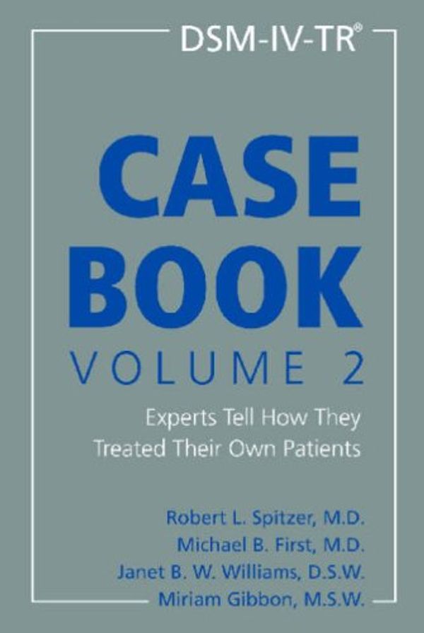 Cover Art for 9781585622207, Dsm-IV-TR Casebook, Volume 2: Experts Tell How They Treated Their Own Patients by Robert L. Spitzer