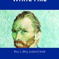 Cover Art for 9781486494644, White Fire - The Original Classic Edition by Roy J. (Roy Judson) Snell