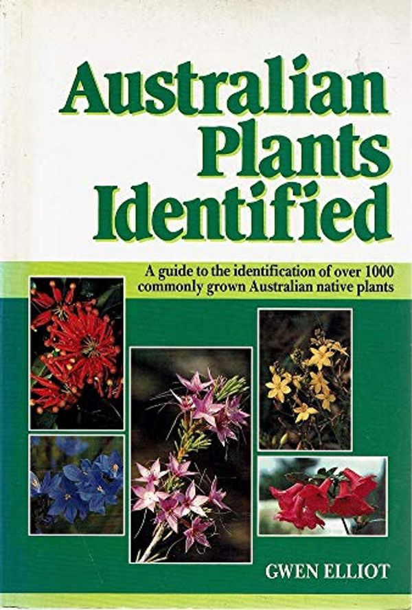 Cover Art for 9780947062637, Australian Plants Identified: A Home Gardener's Guide to the Identification of Over 1000 Commonly Grown Australian Native Plants by Gwen Elliot