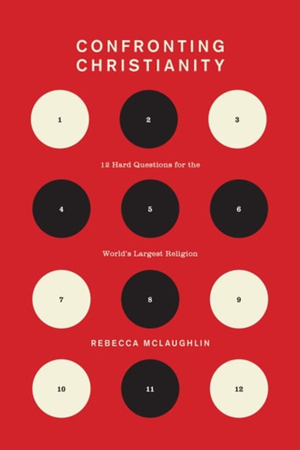 Cover Art for 9781433564260, Confronting Christianity: 12 Hard Questions for the World's Largest Religion by Rebecca McLaughlin