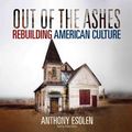 Cover Art for 9781683664840, Out of the Ashes: Rebuilding American Culture by Anthony M. Esolen