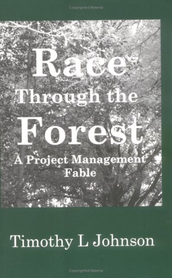 Cover Art for 9780977714605, Race Through the Forest: A Project Management Fable by Timothy L Johnson