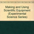 Cover Art for 9780531156636, Making and Using Scientific Equipment (Experimental Science Series) by David E. Newton