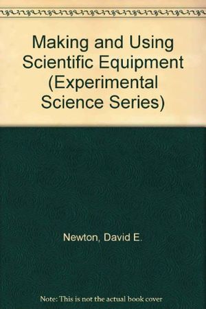 Cover Art for 9780531156636, Making and Using Scientific Equipment (Experimental Science Series) by David E. Newton