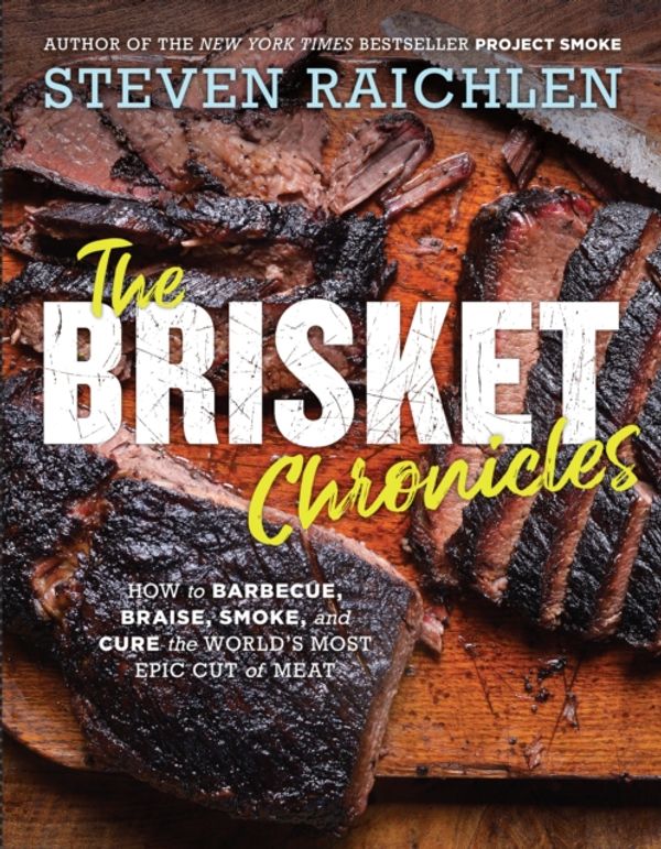 Cover Art for 9781523505487, The Brisket Chronicles: How to Barbecue, Braise, Smoke, and Cure the World's Most Versatile Cut of Meat by Steven Raichlen