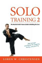 Cover Art for 9781594394904, Solo Training 2The Martial Artist's Guide to Building the Core by Loren W Christensen