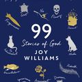 Cover Art for 9781782833703, Ninety-Nine Stories of God by Joy Williams