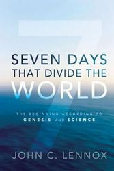 Cover Art for 9780310492177, Seven Days That Divide the World by John C. Lennox