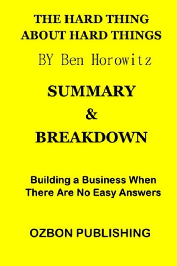 Cover Art for 9798527868579, SUMMARY AND BREAKDOWN OF THE HARD THING ABOUT HARD THINGS: Building a Business When There Are No Easy Answers by Ben Horowitz by Ozbon Publishing