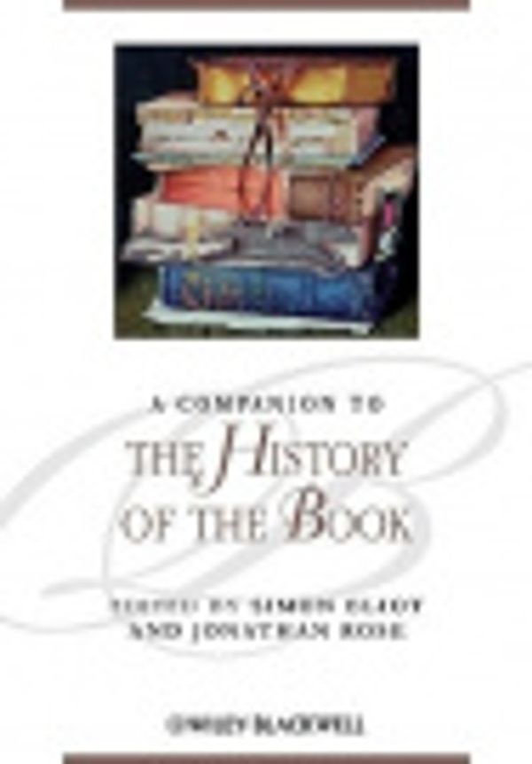 Cover Art for 9780470690949, A Companion to the History of the Book by Simon Eliot, Jonathan Rose