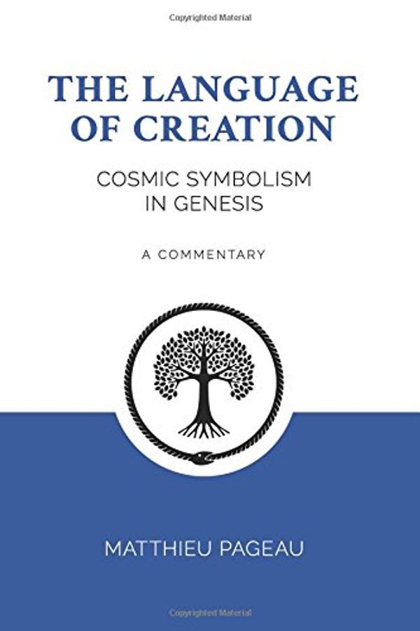 Cover Art for 9781981549337, The Language of Creation: Cosmic Symbolism in Genesis: A Commentary by Matthieu Pageau