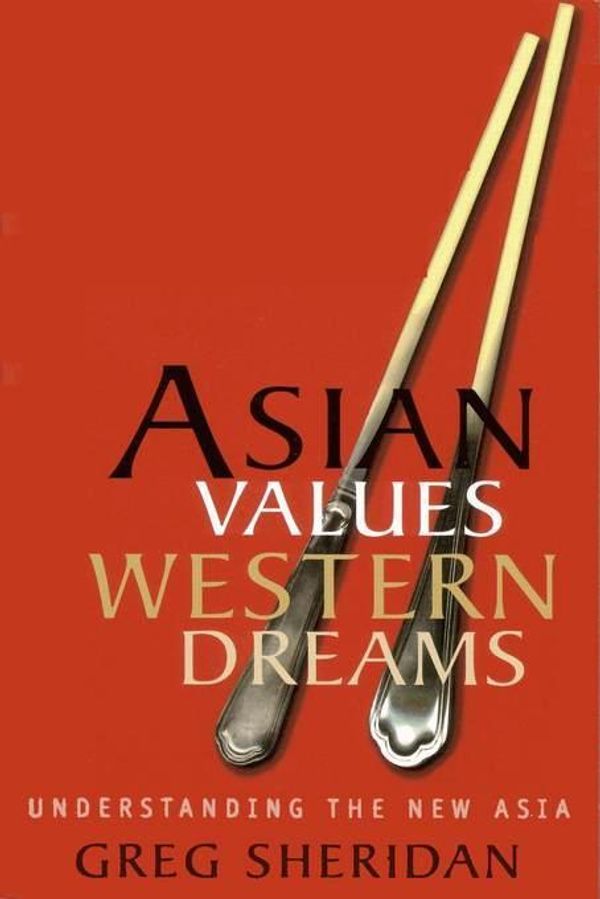 Cover Art for 9781741764628, Asian Values, Western Dreams by Greg Sheridan
