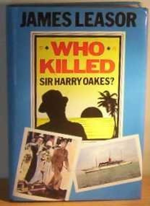 Cover Art for 9780434410293, Who Killed Sir Harry Oakes? by James Leasor