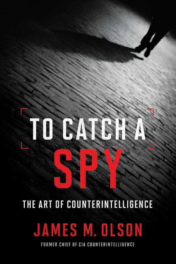 Cover Art for 9781626166806, To Catch a Spy: The Art of Counterintelligence by James M. Olson