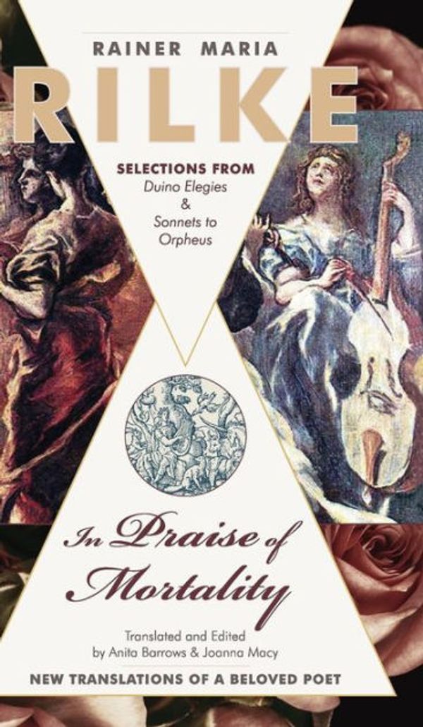 Cover Art for 9781635618051, In Praise of Mortality: Selections from Rainer Maria Rilke's Duino Elegies and Sonnets to Orpheus by 