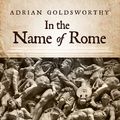 Cover Art for 9781515952459, In the Name of Rome: The Men Who Won the Roman Empire by Adrian Goldsworthy