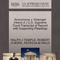 Cover Art for 9781270636823, Anonymous V. Kissinger (Henry A.) U.S. Supreme Court Transcript of Record with Supporting Pleadings by TEMPLE, RALPH J, BORK, ROBERT H, WALD, PATRICIA M