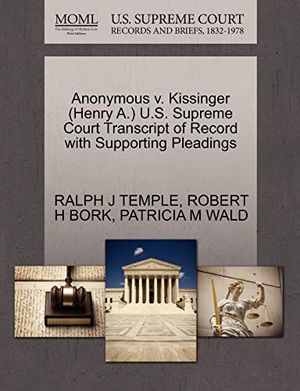 Cover Art for 9781270636823, Anonymous V. Kissinger (Henry A.) U.S. Supreme Court Transcript of Record with Supporting Pleadings by TEMPLE, RALPH J, BORK, ROBERT H, WALD, PATRICIA M