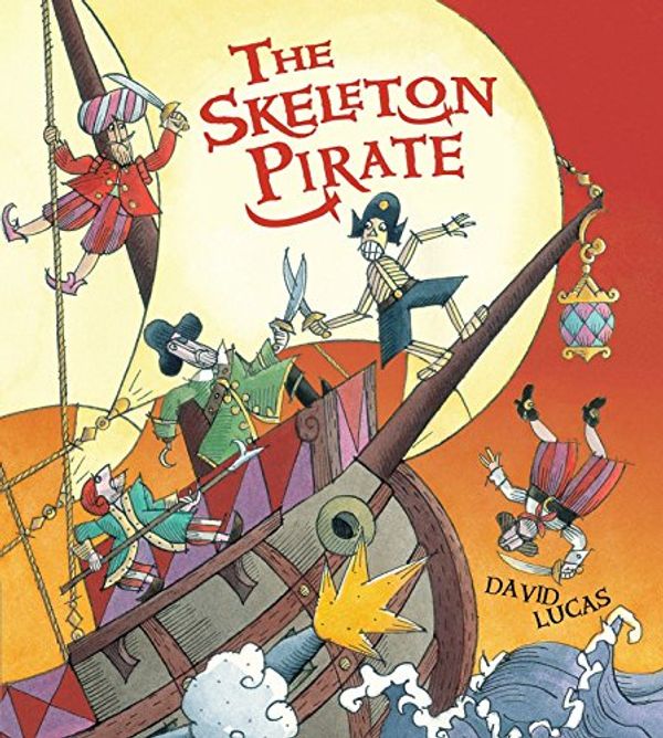Cover Art for 9780763661076, The Skeleton Pirate by David Lucas