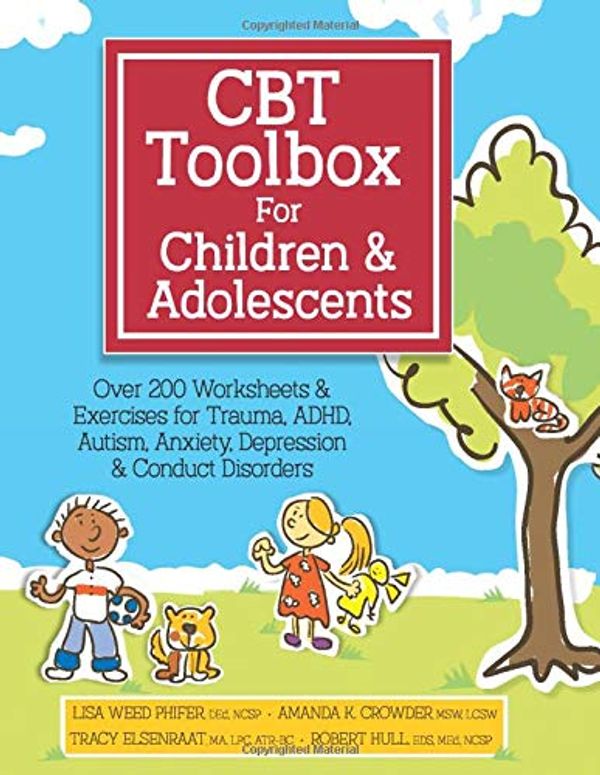 Cover Art for 9781683733089, CBT Toolbox for Children & Adolescents: Over 200 Worksheets & Exercises for Trauma, ADHD, Autism, Anxiety, Depression & Conduct Disorders by Weed Phifer, Lisa, Amanda Crowder, Tracy Elsenraat, Robert Hull
