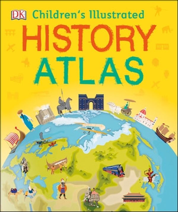 Cover Art for 9780241369418, Children's Illustrated History Atlas by DK