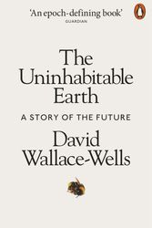 Cover Art for 9780141988870, The Uninhabitable Earth: A Story of the Future by David Wallace-Wells