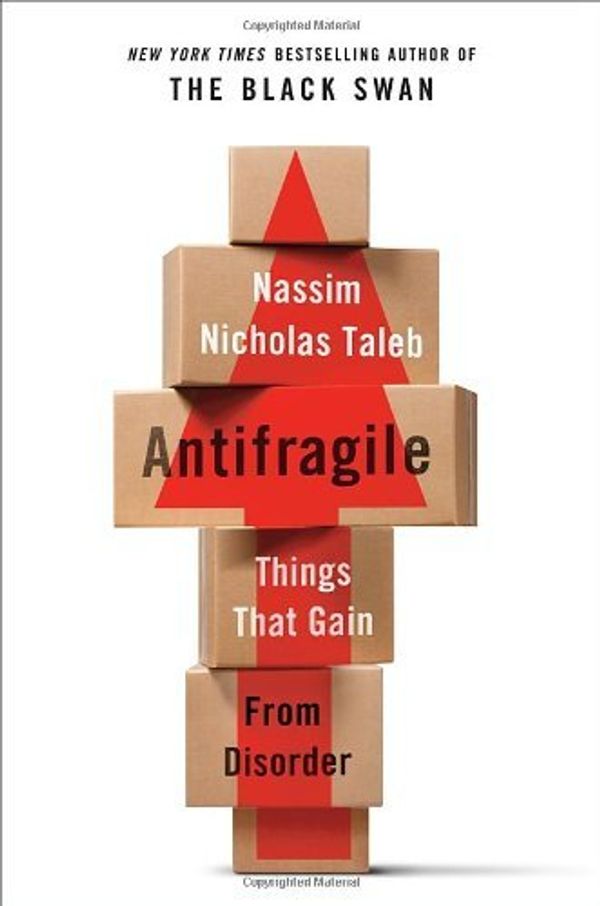 Cover Art for 8601200766820, By Nassim Nicholas Taleb - Antifragile: Things that Gain from Disorder by Unknown
