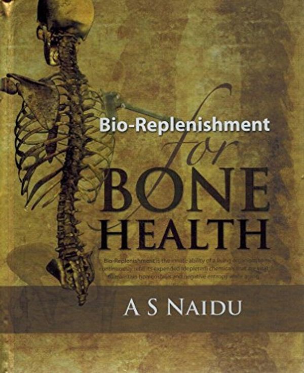 Cover Art for 9780982445105, Bio-Replenishment for Bone Health by A S NAIDU