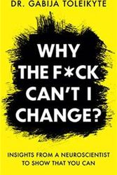 Cover Art for 9781408714164, Why the F*ck Can’t I Change? by Dr. Gabija Toleikyte