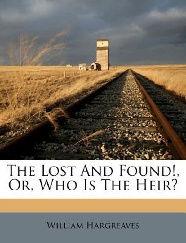 Cover Art for 9781179914398, The Lost and Found!, Or, Who Is the Heir? by William Hargreaves