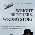 Cover Art for 9781633884588, Wright Brothers, Wrong Story by William Hazelgrove