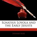 Cover Art for 9781143290114, Ignatius Loyola and the Early Jesuits by Stewart Rose