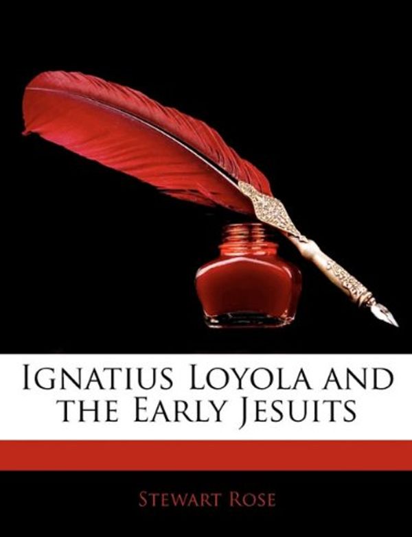 Cover Art for 9781143290114, Ignatius Loyola and the Early Jesuits by Stewart Rose