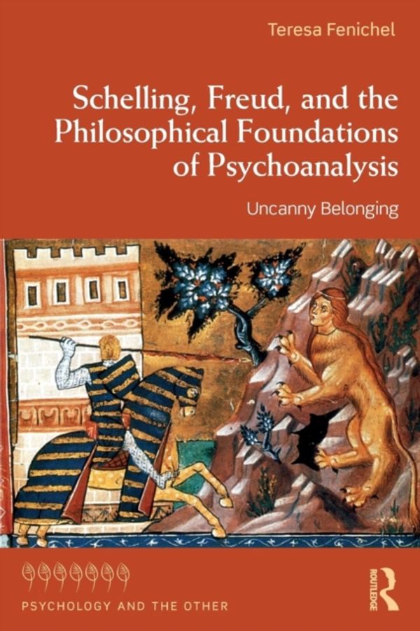 Cover Art for 9780815385837, Schelling, Freud, and the Philosophical Foundations of PsychoanalysisUncanny Belonging by Teresa Fenichel