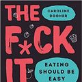 Cover Art for B08RYKVWZX, The F*ck It Diet The Ultimate Anti-Diet Bible for Fans of Florence Given Hardcover 21 Mar 2019 by Caroline Dooner