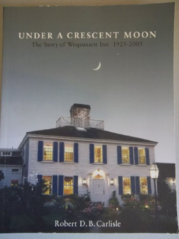 Cover Art for 9780977768400, Under a Crescent Moon : The Story of Wequassett Inn 1925-2005 by Unknown