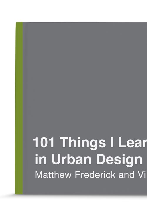 Cover Art for 9780451496690, 101 Things I Learned(r) in Urban Design School by Matthew Frederick, Vikas Mehta