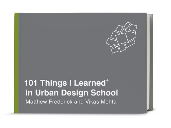 Cover Art for 9780451496690, 101 Things I Learned(r) in Urban Design School by Matthew Frederick, Vikas Mehta