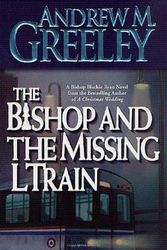 Cover Art for 9780812575965, The Bishop and the Missing L Train: A Bishop Blackie Ryan Novel by Andrew M. Greeley
