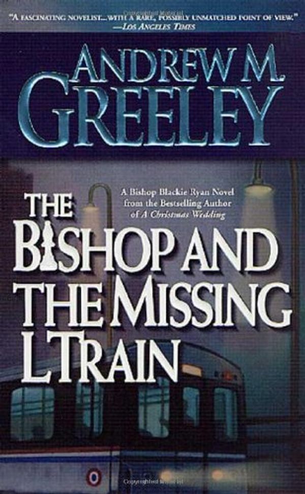 Cover Art for 9780812575965, The Bishop and the Missing L Train: A Bishop Blackie Ryan Novel by Andrew M. Greeley