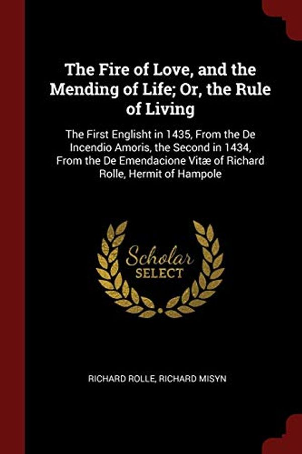Cover Art for 9781375448710, The Fire of Love, and the Mending of Life; Or, the Rule of Living by Richard Rolle