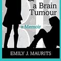 Cover Art for B09DCVJGPQ, Two Sisters & a Brain Tumour by Emily J. Maurits
