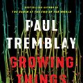 Cover Art for 9780062679147, Growing Things and Other Stories by Paul Tremblay