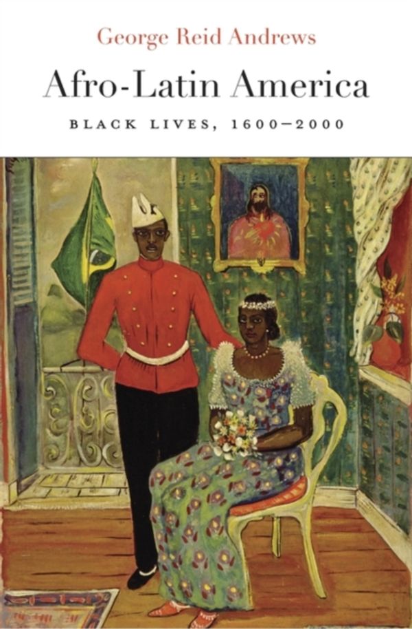Cover Art for 9780674737594, Afro-Latin AmericaBlack Lives, 1600-2000 by George Reid Andrews
