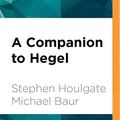 Cover Art for 9781536643459, A Companion to Hegel (Blackwell Companions to Philosophy) by Stephen Houlgate, Michael Baur