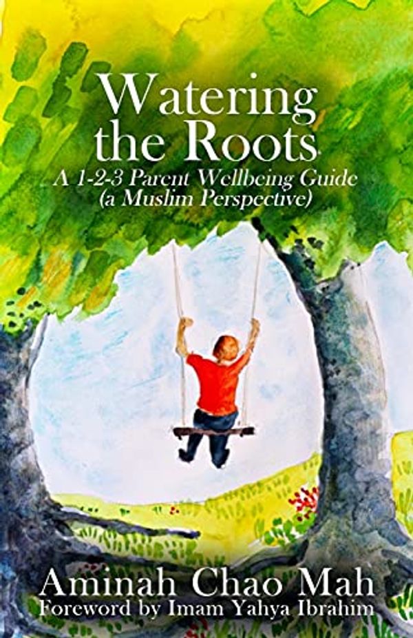 Cover Art for 9780646834702, Watering the Roots: A 1-2-3 Parent Wellbeing Guide (a Muslim Perspective) by Aminah Chao Mah