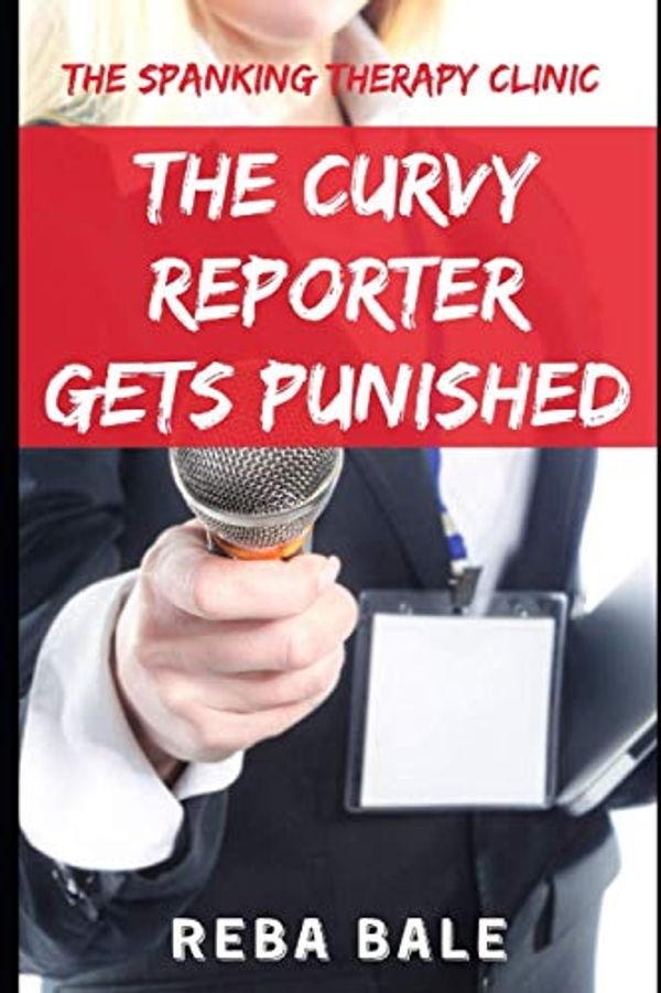 Cover Art for 9798725749069, The Curvy Reporter Gets Punished: First Time Spanking: 4 by Reba Bale
