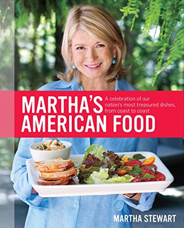 Cover Art for B007OLYOPK, Martha's American Food: A Celebration of Our Nation's Most Treasured Dishes, from Coast to Coast : A Cookbook by Martha Stewart