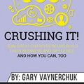 Cover Art for 9781690406433, Summary of Crushing It!: How Great Entrepreneurs Build Their Business and Influence-and How You Can, Too by Gary Vaynerchuk by Abbey Beathan