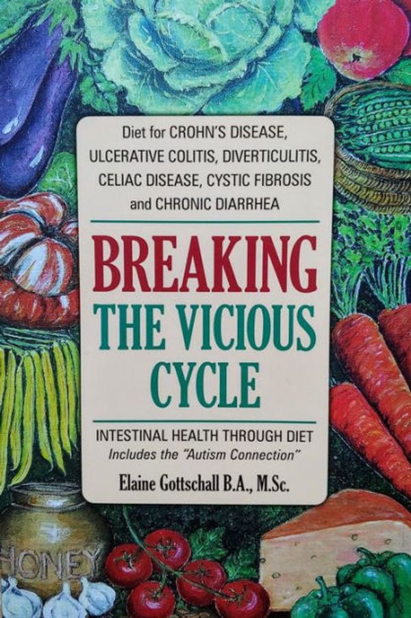 Cover Art for 9780969276814, Breaking the Vicious Cycle: Intestinal Health Through Diet by Elaine Gottschall